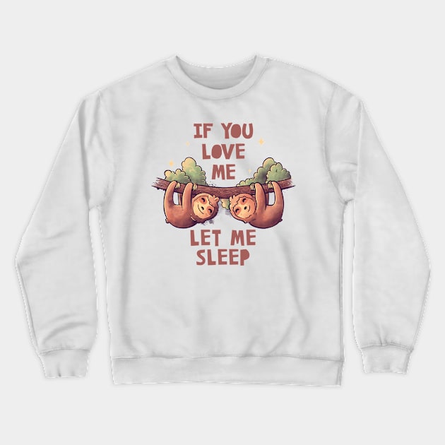 If You Love Me Let Me Sleep Cute Lover Lazy Gift Crewneck Sweatshirt by eduely